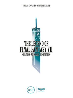 cover image of The Legend of Final Fantasy VII: Creation--Universe--Decryption